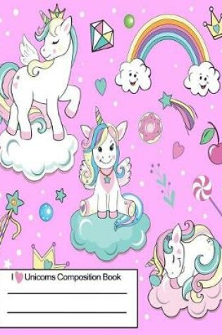 Cover of I Love Unicorns Composition Book