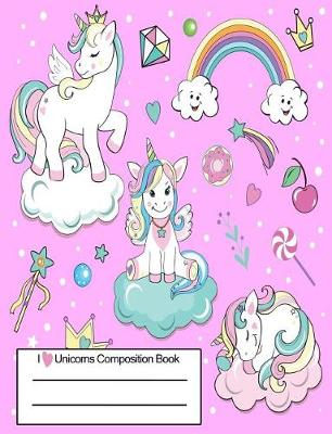 Book cover for I Love Unicorns Composition Book