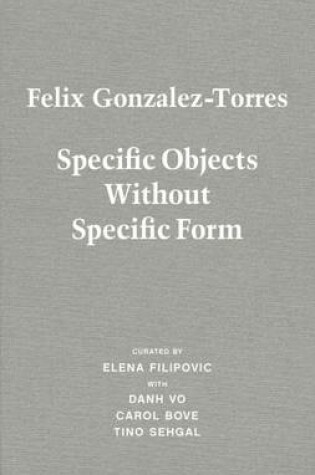 Cover of Felix Gonzalez-Torres. Specific Objects without Specific Form