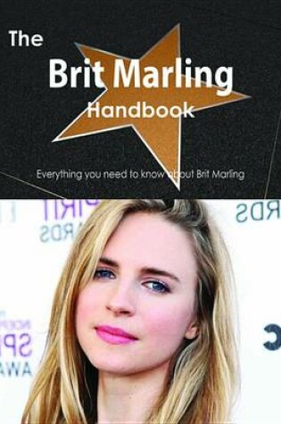 Cover of The Brit Marling Handbook - Everything You Need to Know about Brit Marling