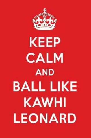 Cover of Keep Calm and Play Like Kawhi Leonard