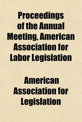 Book cover for Proceedings of the Annual Meeting, American Association for Labor Legislation Volume 1-3