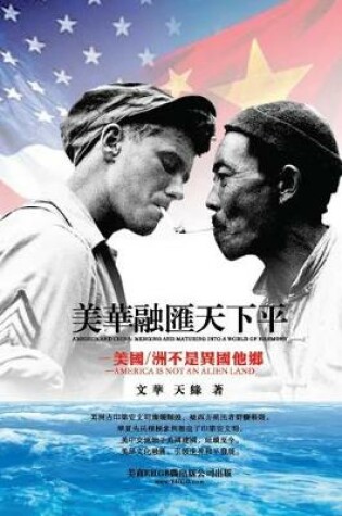 Cover of America and China: Merging and Maturing Into a World of Harmony - America Is Not a Strange Land