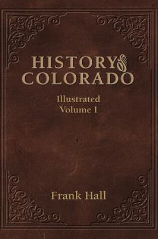 Cover of History of the State of Colorado - Vol. I