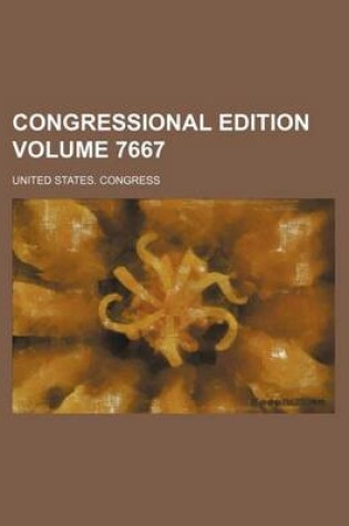 Cover of Congressional Edition Volume 7667