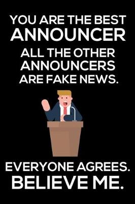 Book cover for You Are The Best Announcer All The Other Announcers Are Fake News. Everyone Agrees. Believe Me.