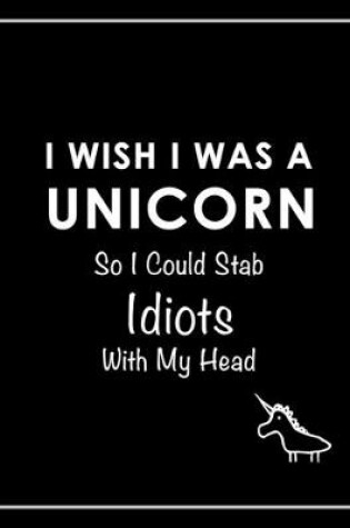 Cover of I Wish I Was a Unicorn Funny Notebook (Black)