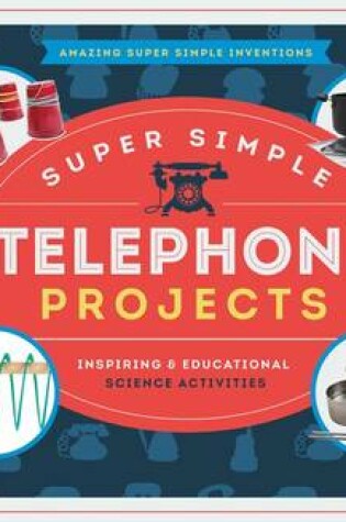 Cover of Super Simple Telephone Projects: Inspiring & Educational Science Activities