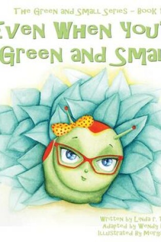 Cover of Even When You're Green and Small