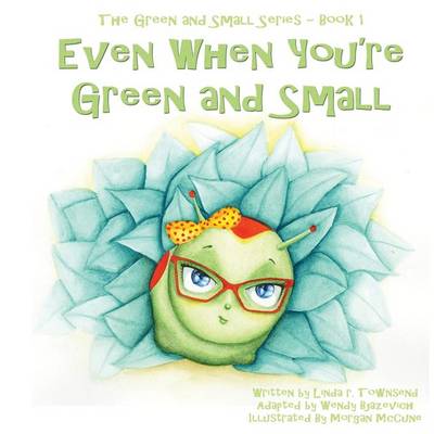 Book cover for Even When You're Green and Small