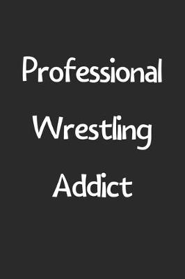 Book cover for Professional Wrestling Addict