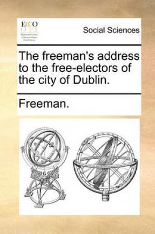 Cover of The Freeman's Address to the Free-Electors of the City of Dublin.