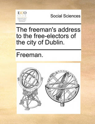 Book cover for The Freeman's Address to the Free-Electors of the City of Dublin.