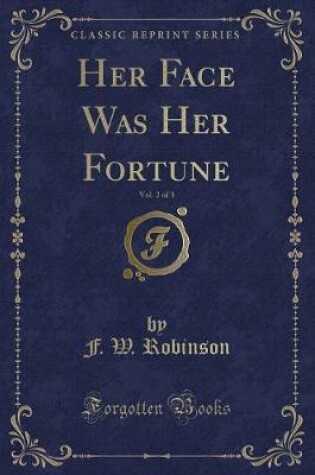 Cover of Her Face Was Her Fortune, Vol. 2 of 3 (Classic Reprint)