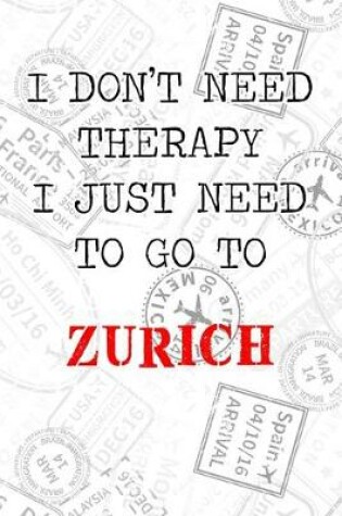 Cover of I Don't Need Therapy I Just Need To Go To Zurich