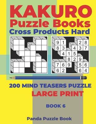 Cover of Kakuro Puzzle Book Hard Cross Product - 200 Mind Teasers Puzzle - Large Print - Book 6