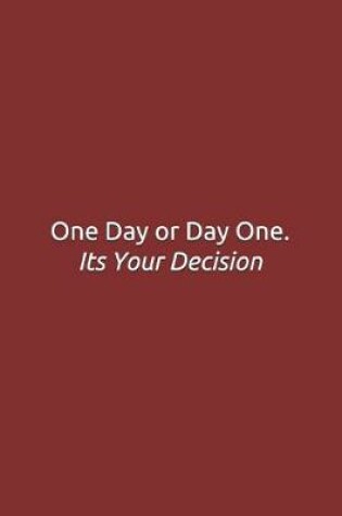 Cover of One Day or Day One. Its Your Decision
