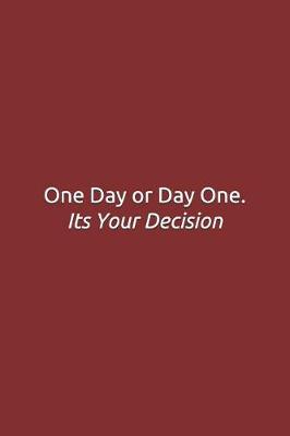 Book cover for One Day or Day One. Its Your Decision