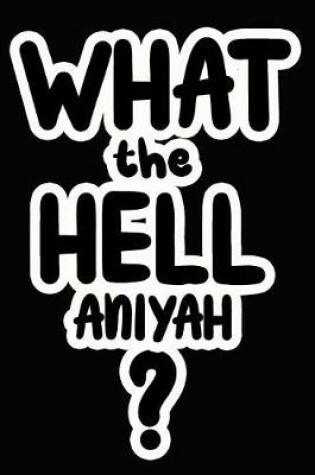 Cover of What the Hell Aniyah?
