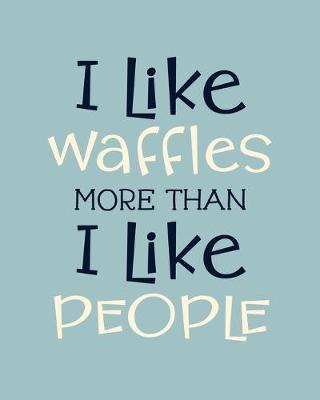 Book cover for I Like Waffles More Than I Like People