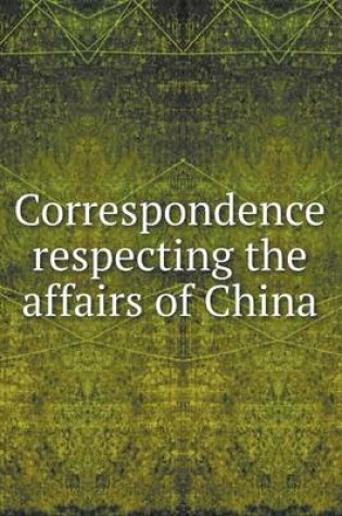 Cover of Correspondence respecting the affairs of China