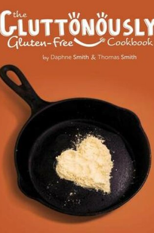 Cover of The Gluttonously Gluten Free Cookbook