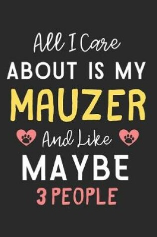 Cover of All I care about is my Mauzer and like maybe 3 people