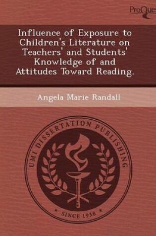 Cover of Influence of Exposure to Children's Literature on Teachers' and Students' Knowledge of and Attitudes Toward Reading