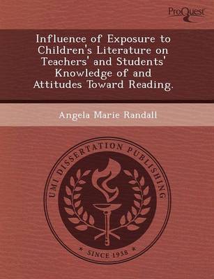 Book cover for Influence of Exposure to Children's Literature on Teachers' and Students' Knowledge of and Attitudes Toward Reading