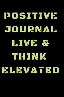 Book cover for Positive Journal Live & Think Elevated