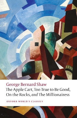 Book cover for The Apple Cart, Too True to Be Good, On the Rocks, and The Millionairess