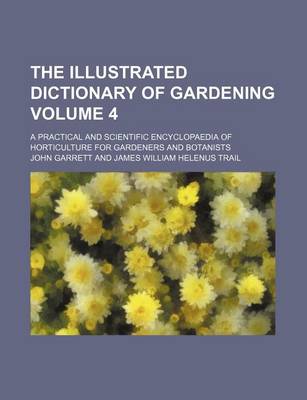 Book cover for The Illustrated Dictionary of Gardening Volume 4; A Practical and Scientific Encyclopaedia of Horticulture for Gardeners and Botanists