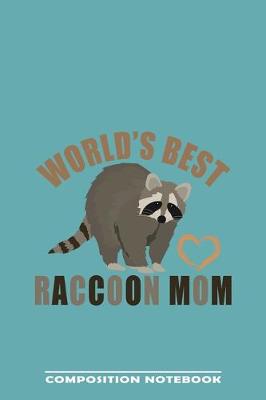 Book cover for World's Best Raccoon Mom Composition Notebook