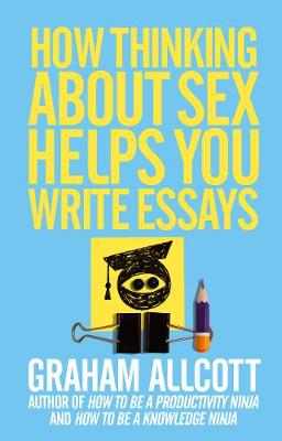 Book cover for How Thinking About Sex Helps You Write Essays