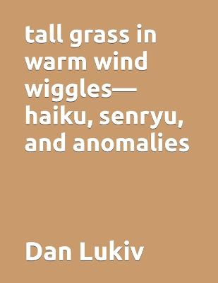 Book cover for tall grass in warm wind wiggles-haiku, senryu, and anomalies