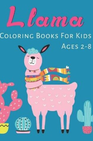 Cover of Llama Coloring Books For Kids Ages 2-8