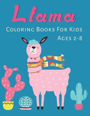 Book cover for Llama Coloring Books For Kids Ages 2-8