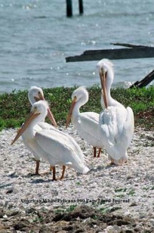 Cover of American White Pelicans 100 Page Lined Journal