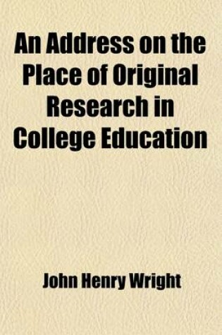 Cover of An Address on the Place of Original Research in College Education