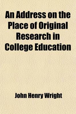 Book cover for An Address on the Place of Original Research in College Education