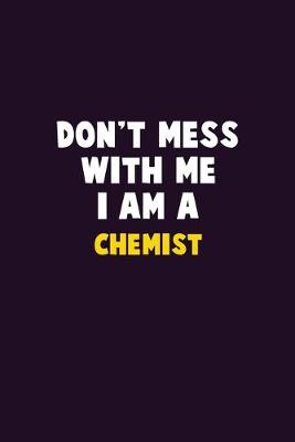 Book cover for Don't Mess With Me, I Am A Chemist