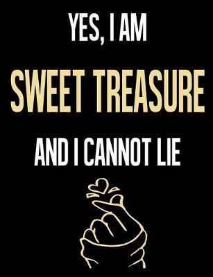 Book cover for Yes, I Am SWEET TREASURE And I Cannot Lie