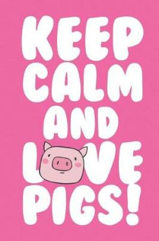 Cover of Keep Calm and Love Pigs