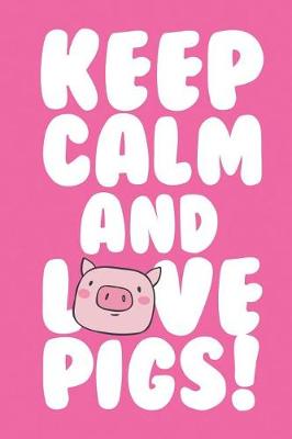 Book cover for Keep Calm and Love Pigs
