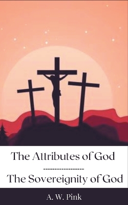 Book cover for The Attributes of God & The Sovereignity of God