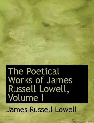 Book cover for The Poetical Works of James Russell Lowell, Volume I