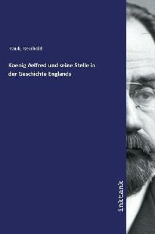 Cover of Koenig Aelfred und seine Stelle in der Geschichte Englands