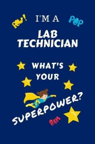 Cover of I'm A Laboratory Technician What's Your Superpower?