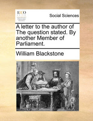 Book cover for A Letter to the Author of the Question Stated. by Another Member of Parliament.