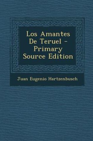 Cover of Los Amantes de Teruel - Primary Source Edition